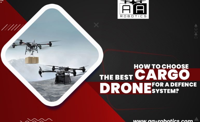 How to Choose the Best Cargo Drone for a Defence System